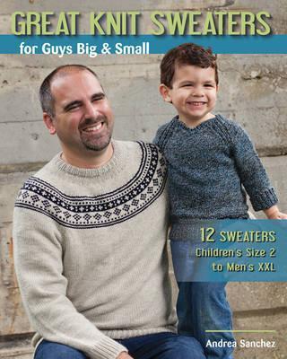 Great Knit Sweaters for Guys Big & Small : 12 Sweaters Children's Size 2 to Men's Xxl-Nancy's Alterations and Yarn Shop